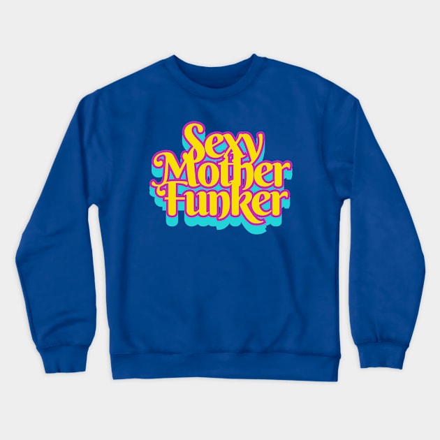 Sexy Mother Funker Crewneck Sweatshirt by Elvira Khan